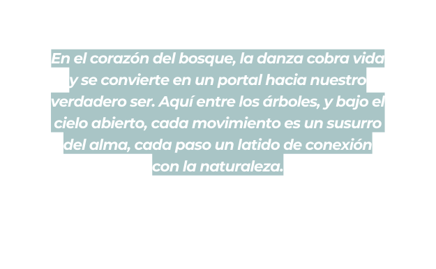 En el corazón del bosque la danza cobra vida y se convierte en un portal hacia nuestro verdadero ser Aquí entre los árboles y bajo el cielo abierto cada movimiento es un susurro del alma cada paso un latido de conexión con la naturaleza